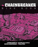 Chainbreaker Bike Book: A Rough Guide to Bicycle Maintenance  Shelly Lynn Jackson & Ethan Clark