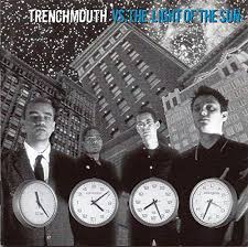 Trenchmouth vs. The Light of the Sun