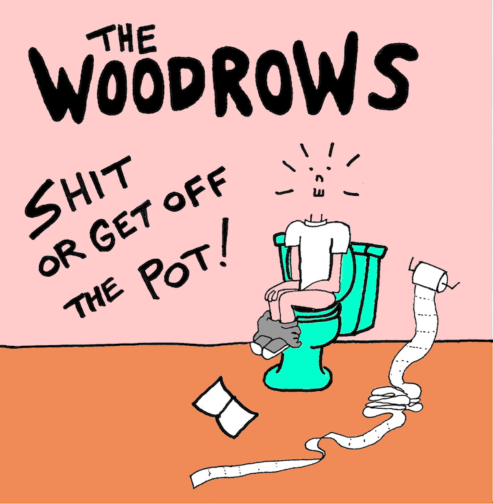 The Woodrows  Shit or Get Off the Pot