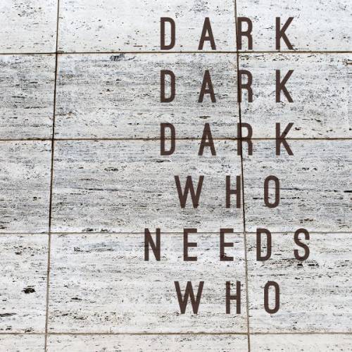 Dark, Dark, Dark Who Needs Who?