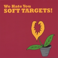 We Hate You Soft Targets