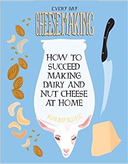 Everyday Cheesemaking: How to Succeed Making Dairy and Nut Cheese at Home K. Ruby Blume